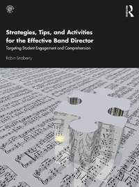 Strategies, Tips, and Activities for the Effective Band Director: Targeting Student Engagement and Comprehension