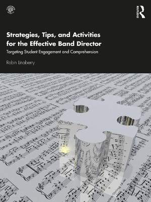 Strategies, Tips, and Activities for the Effective Band Director: Targeting Student Engagement and Comprehension