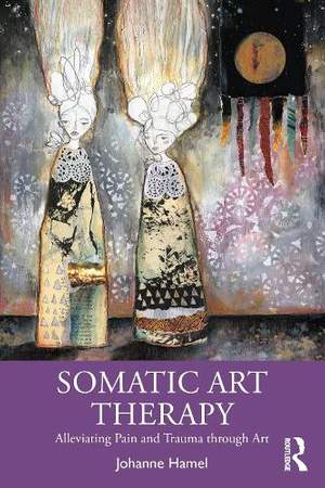 Somatic Art Therapy: Alleviating Pain and Trauma through Art