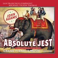 Adams: Absolute Jest & Grand Pianola Music
