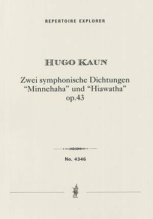 Kaun, Hugo: Two Symphonic Poems Op.43: Minnehaha / Hiawatha