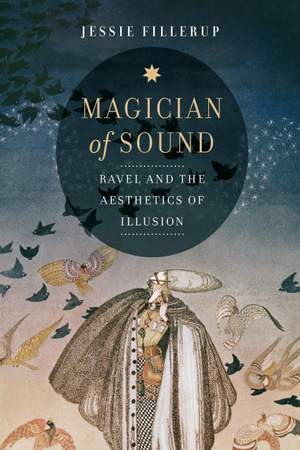 Magician of Sound: Ravel and the Aesthetics of Illusion