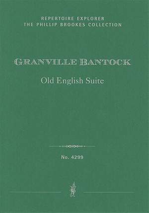 Bantock, Granville: Old English Suite, arranged for small orchestra