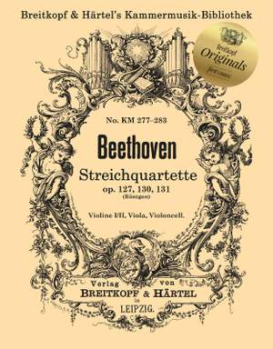 Ludwig van Beethoven: String Quartets Op. 127, Op. 130 and Op. 131