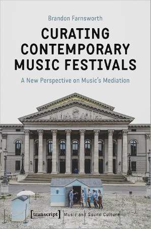 Curating Contemporary Music Festivals – A New Perspective on Music′s Mediation