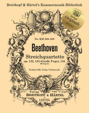 Beethoven, Ludwig van: String Quartet Opp. 132, 133 (Grand Fugue), 135