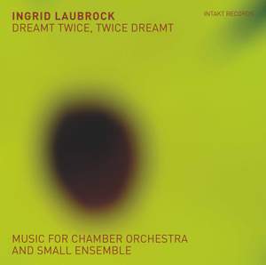 Dreamt Twice, Twice Dreamt: Music for Chamber Orchestra & Small Ensemble