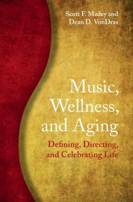 Music, Wellness, and Aging: Defining, Directing, and Celebrating Life