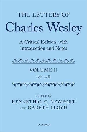 The Letters of Charles Wesley: A Critical Edition, with Introduction and Notes: Volume 2 (1757-1788)