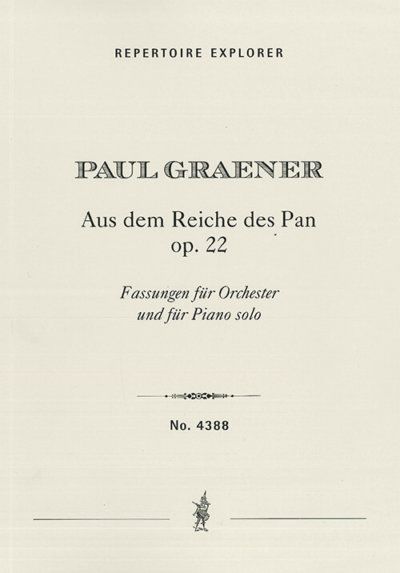 Graener, Paul: Aus dem Reiche des Pan Op. 22, versions for orchestra and for piano solo