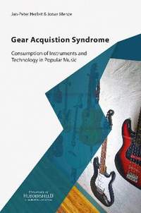 Gear Acquisition Syndrome: Consumption of Instruments and Technology in Popular Music
