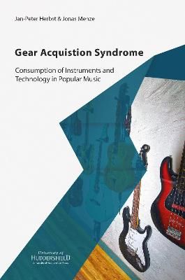 Gear Acquisition Syndrome: Consumption of Instruments and Technology in Popular Music