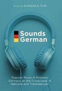 Sounds German: Popular Music in Postwar Germany at the Crossroads of the National and Transnational
