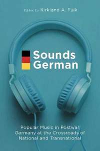 Sounds German: Popular Music in Postwar Germany at the Crossroads of the National and Transnational