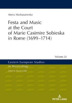 Festa and Music at the Court of Marie Casimire Sobieska in Rome (1699–1714)
