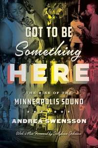 Got to Be Something Here: The Rise of the Minneapolis Sound