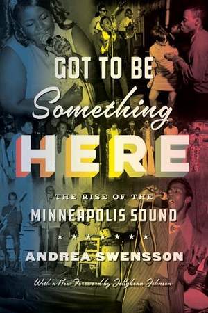 Got to Be Something Here: The Rise of the Minneapolis Sound