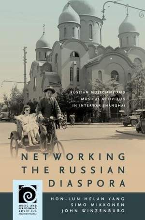 Networking the Russian Diaspora: Russian Musicians and Musical Activities in Interwar Shanghai