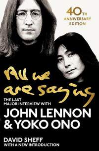 All We Are Saying: The Last Major Interview with John Lennon and Yoko Ono
