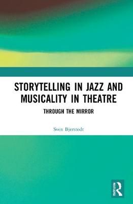 Storytelling in Jazz and Musicality in Theatre: Through the Mirror