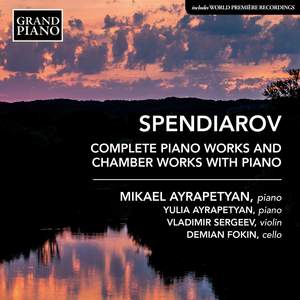 Spendiarov: Complete Piano Works & Chamber Works with Piano