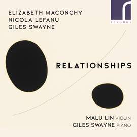 Relationships: Music For Violin & Piano By Maconchy, Lefanu & Swayne