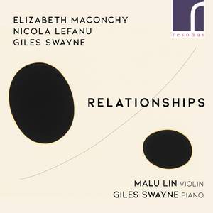 Relationships: Music For Violin & Piano By Maconchy, Lefanu & Swayne