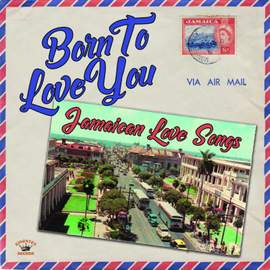 Born To Love - Jamaican Love Songs