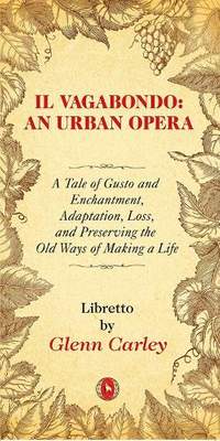 Il Vagabondo: An Urban opera: A Tale of Gusto and Enchantment, Adaptation, Loss, and Preserving the Old Ways of Making a Life