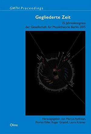 Gegliederte Zeit: 15. Jahreskongress der Gesellschaft für Musiktheorie Berlin 2015.