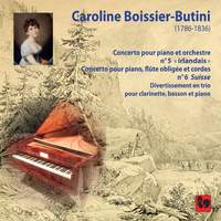 Caroline Boissier-Butini: Piano Concerto No. 5 'Irish' - Piano Concerto No. 6 'La Suisse' - Divertimento