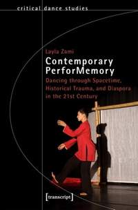 Contemporary PerforMemory – Dancing through Spacetime, Historical Trauma, and Diaspora in the 21st Century