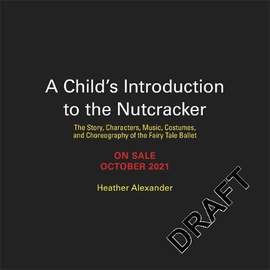 A Child's Introduction to the Nutcracker: The Story, Music, Costumes, and Choreography of the Fairy Tale Ballet