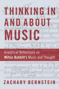  Thinking In and About Music: Analytical Reflections on Milton Babbitt's Music and Thought