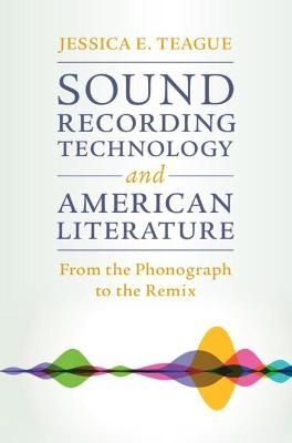 Sound Recording Technology and American Literature: From the Phonograph to the Remix