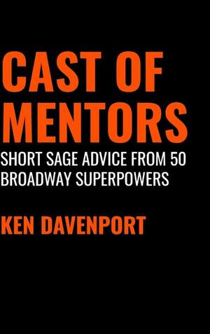 Cast of Mentors: Short Sage Advice from 50 Broadway Superpowers