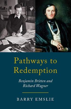 Pathways to Redemption: The Life and Work of Richard Wagner and Benjamin Britten