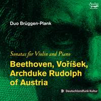 Beethoven, Voříšek, Archduke & Rudolph of Austria: Sonatas for Violin and Piano