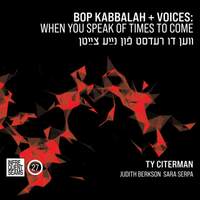 Bop Kabbalah+voices: When You Speak of Times To Come (ven Du Redst Fun Naye Tsaytn)