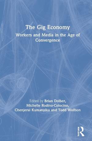 The Gig Economy: Workers and Media in the Age of Convergence