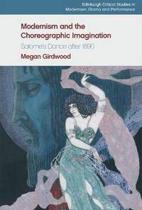 Modernism and the Choreographic Imagination: Salome's Dance After 1890