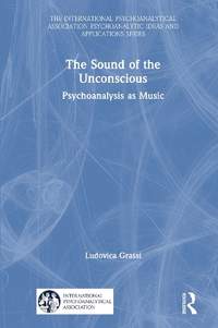 The Sound of the Unconscious: Psychoanalysis as Music