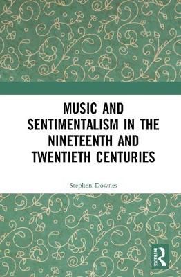 Music and Sentimentalism in the Nineteenth and Twentieth Centuries