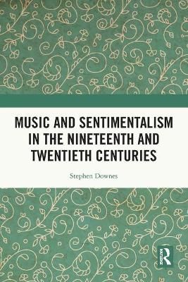 Music and Sentimentalism in the Nineteenth and Twentieth Centuries