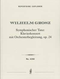 Grosz, Wilhelm: Symphonic Dance: Piano Concerto with Orchestral Accompaniment Op. 24