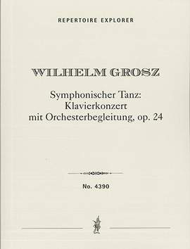 Grosz, Wilhelm: Symphonic Dance: Piano Concerto with Orchestral Accompaniment Op. 24