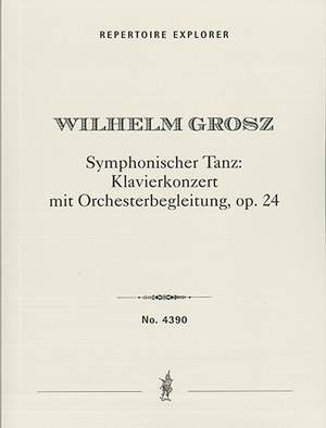 Grosz, Wilhelm: Symphonic Dance: Piano Concerto with Orchestral Accompaniment Op. 24