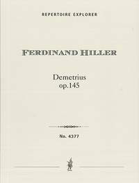 Hiller, Ferdinand: Overture to Schiller’s Demetrius Op. 145