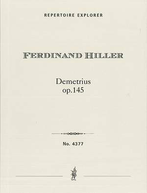 Hiller, Ferdinand: Overture to Schiller’s Demetrius Op. 145