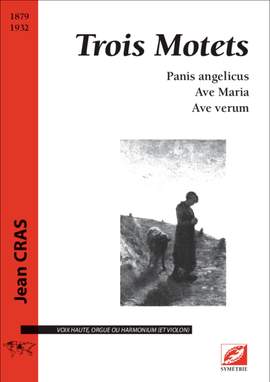 Cras, Jean: Trois Motets. Panis angelicus ; Ave Maria ; Ave verum